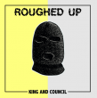 Roughed Up “King And Council”