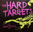 The Hard Targets "The hard to kill LP"
